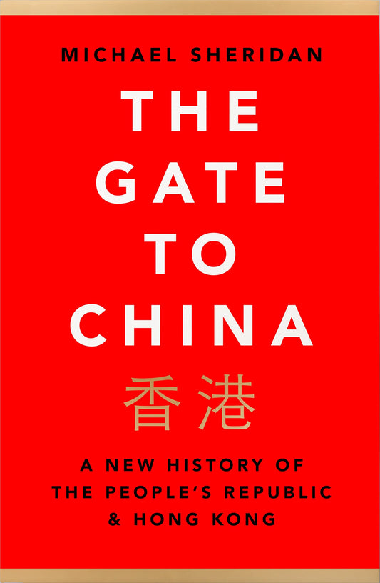 Gate to China: A New History of the Peoples Republic & Hong Kong by Sheridan, Michael