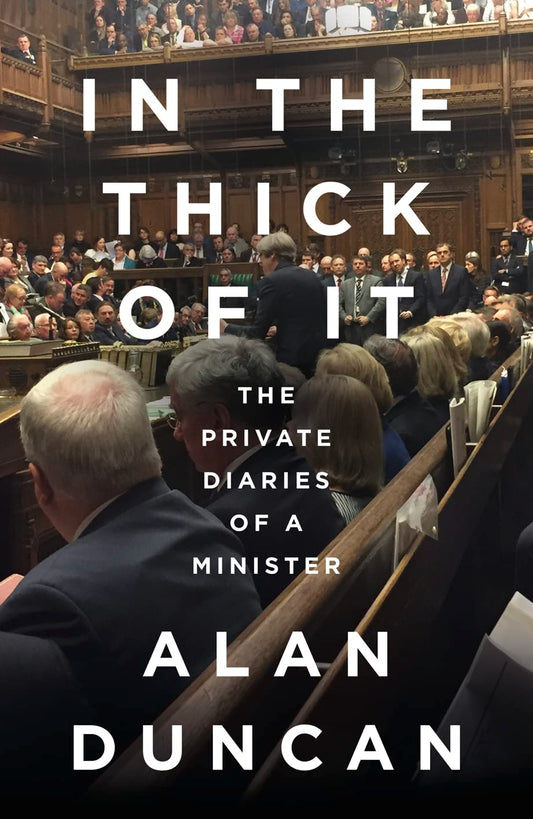 In the Thick of It: The Private Diaries of a Minister by Duncan, Alan