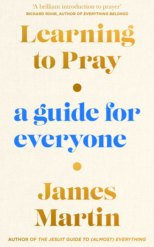 Learning to Pray: A Guide for Everyone by Martin, James