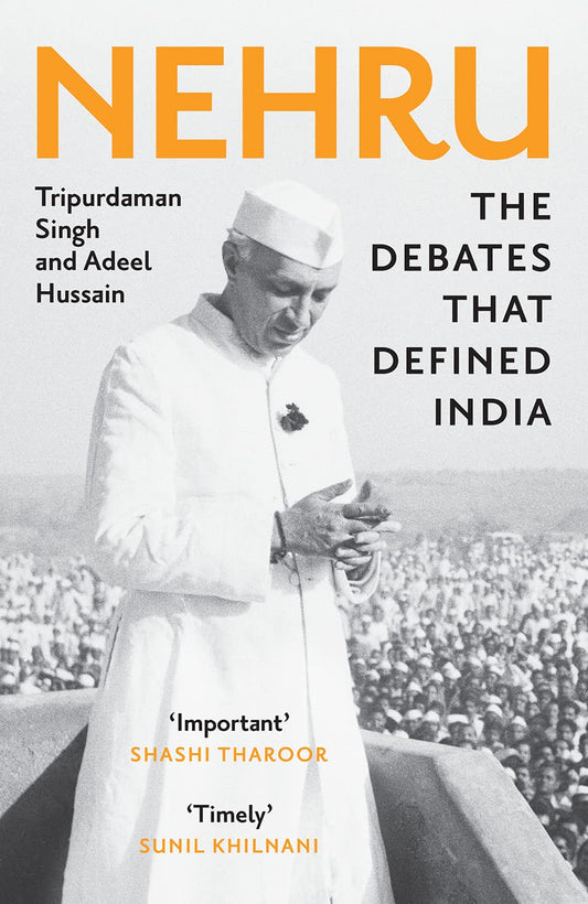 Nehru: the Debates that Defined India by Tripurdaman Singh & Adeel Hussain