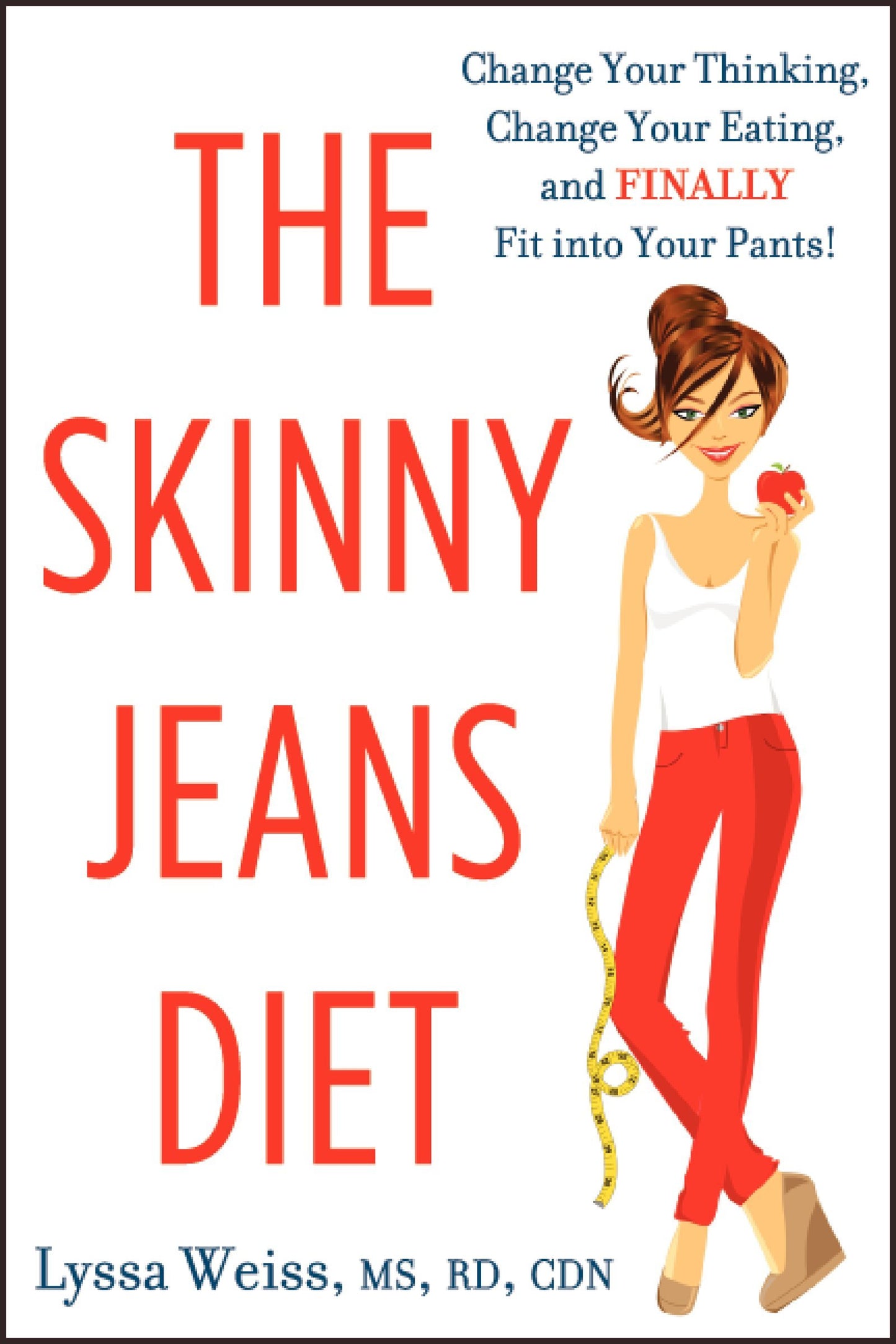 Skinny Jeans Diet: Change Your Thinking, Change Your Eating, and Finally Fit into Your Pants! by Weiss, Lyssa