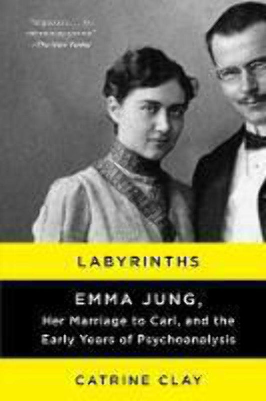 Labyrinths: Emma Jung, Her Marriage to Carl etc. by Catrine Clay