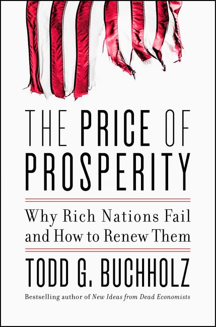 Price of Prosperity: Why Rich Nations Fail and How to Renew Them by Buchholz, Todd G