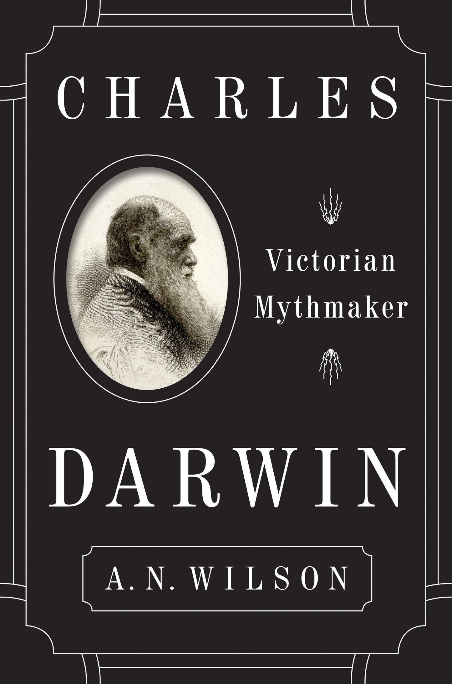 Charles Darwin: Victorian Mythmaker by A.N.Wilson