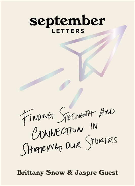 September Letters: Finding Strength & Connection in Sharing Our Stories by Brittany Snow | Jaspre Guest