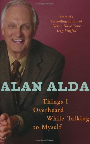 Things I Overheard While Talking To Myself by Alan Alda