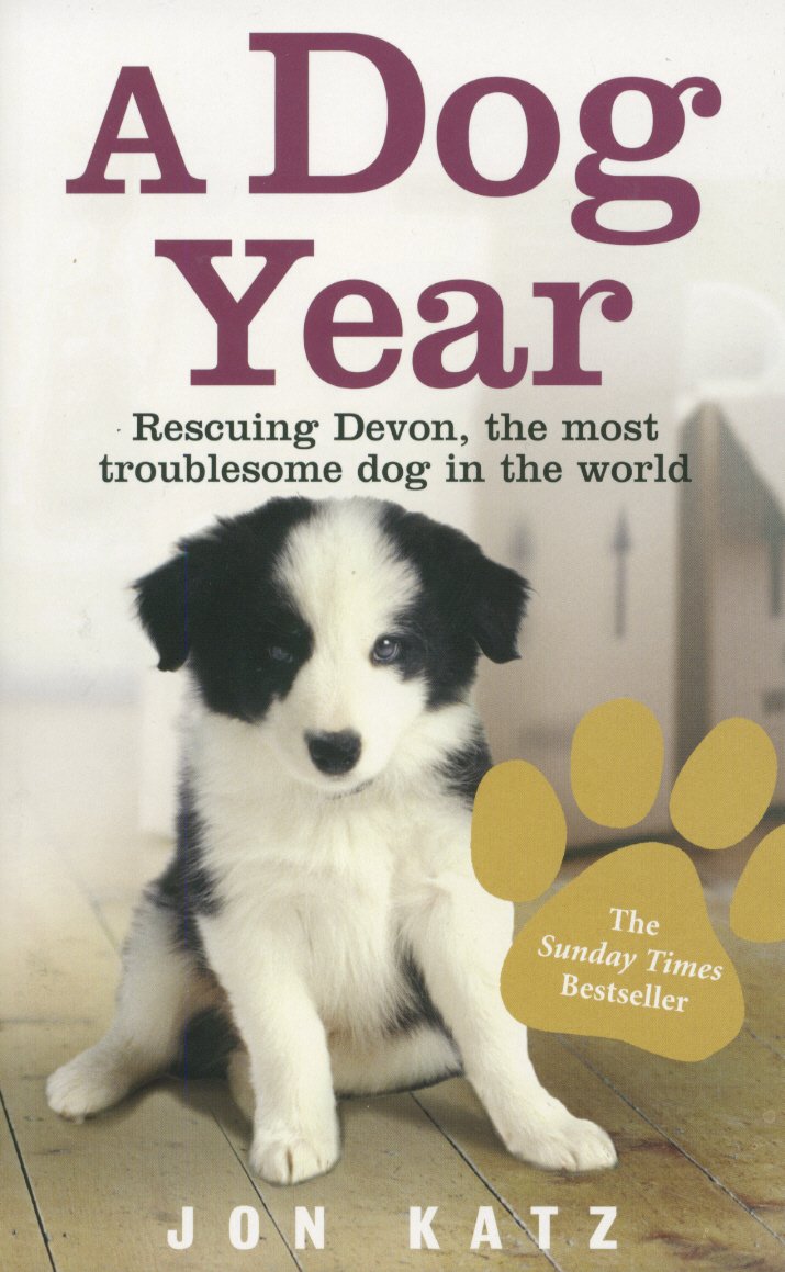 A Dog Year: Rescuing Devon, the most troublesome dog in the world by Katz, Jon