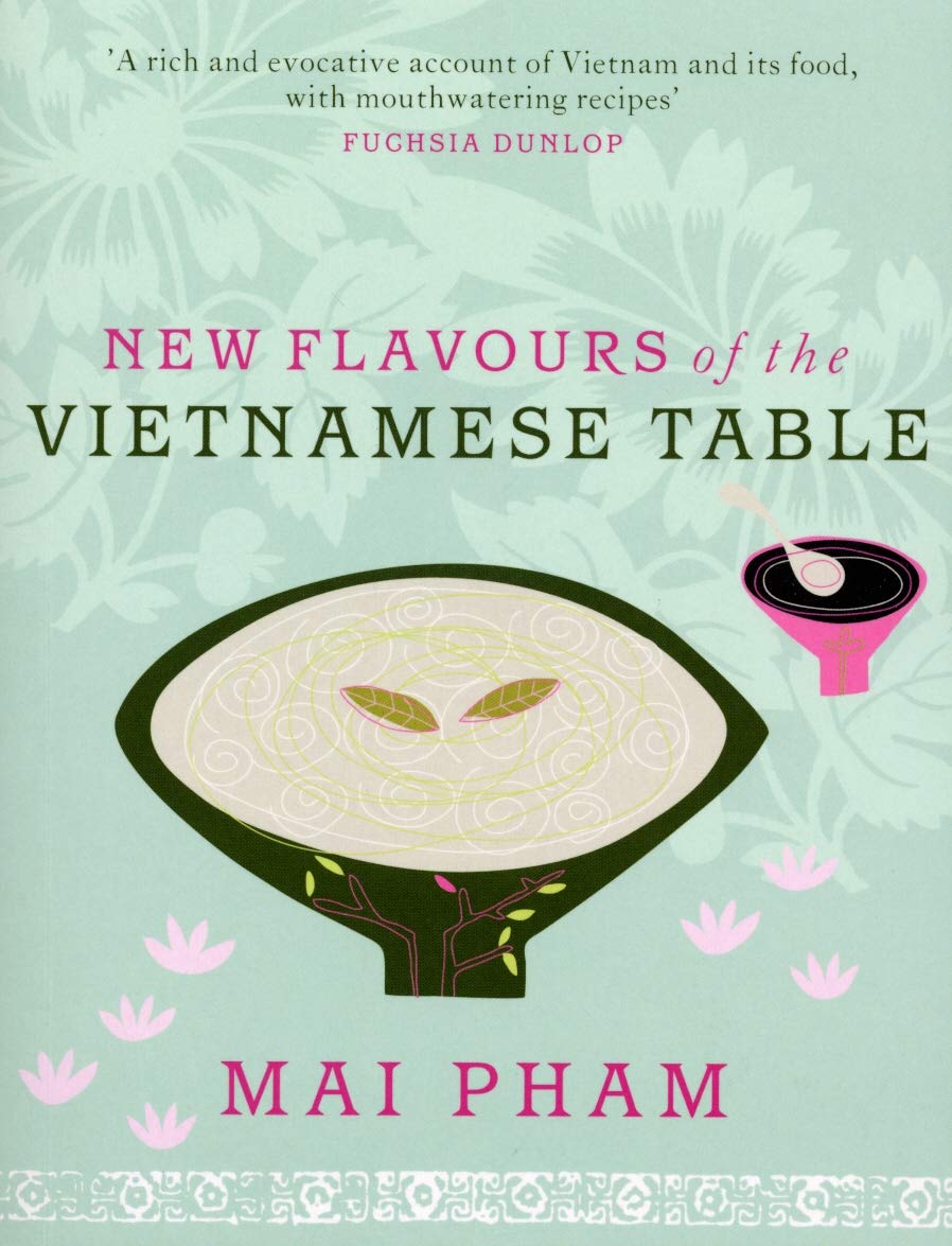 New Flavours Of The Vietnamese Table by Mai Pham