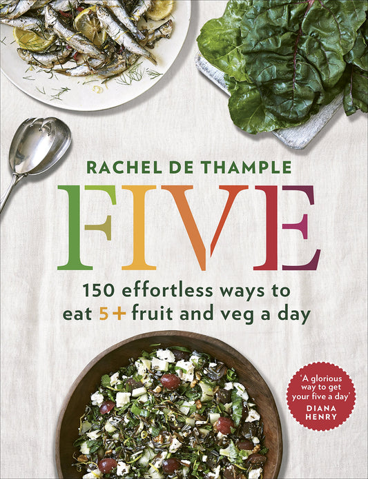 Five: 150 Effortless Ways to Eat 5+ Fruit and Veg a Day by de Thample, Rachel