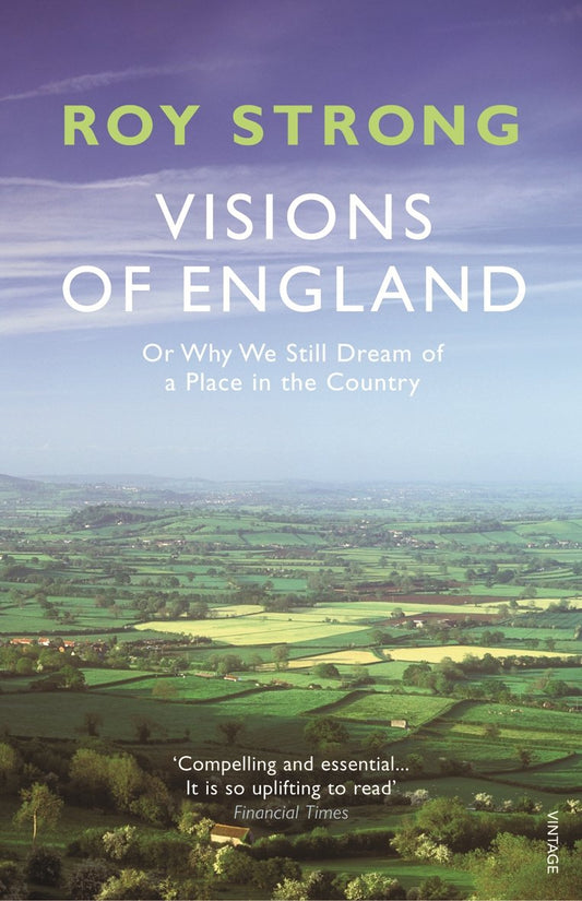 Visions of England: Or Why We Still Dream of a Place in the Country by Strong, Roy