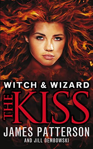 Witch & Wizard: The Kiss: (Witch & Wizard 4) by James Patterson (Jill Dembowski)