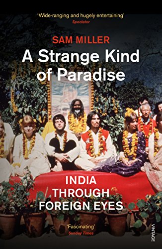 Strange Kind Of Paradise: India Through Foreign Eyes by Sam Miller