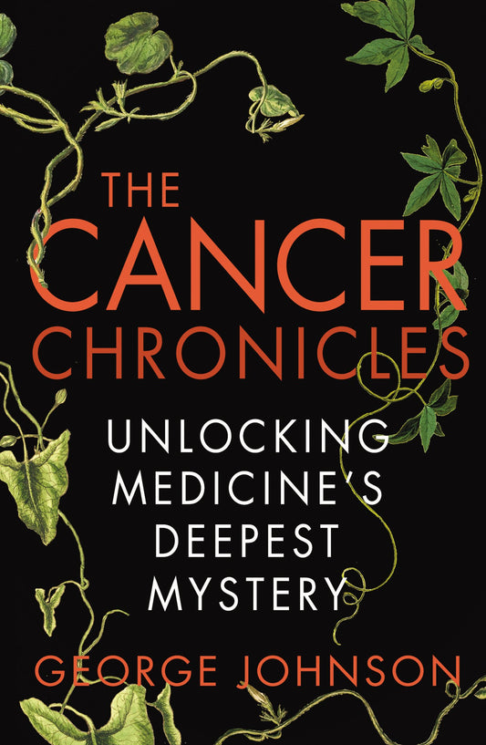 Cancer Chronicles: Unlocking Medicine's Deepest Mystery by George Johnson