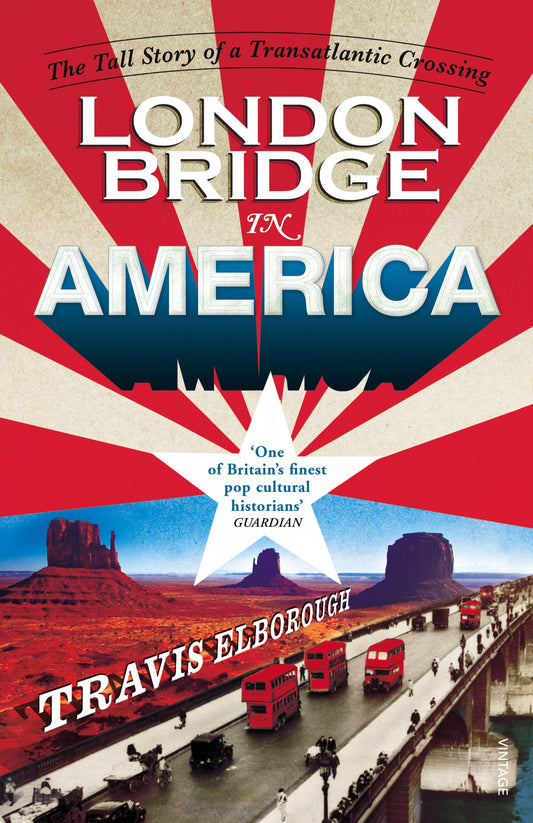 London Bridge In America by Travis Elborough