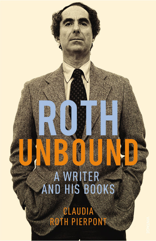 Roth Unbound: A Writer & His Books by Claudia Roth Pierpont