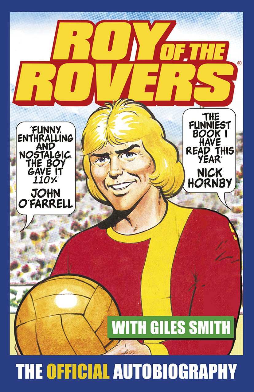 Roy Of The Rovers: The Official Autobiography by with Giles Smith