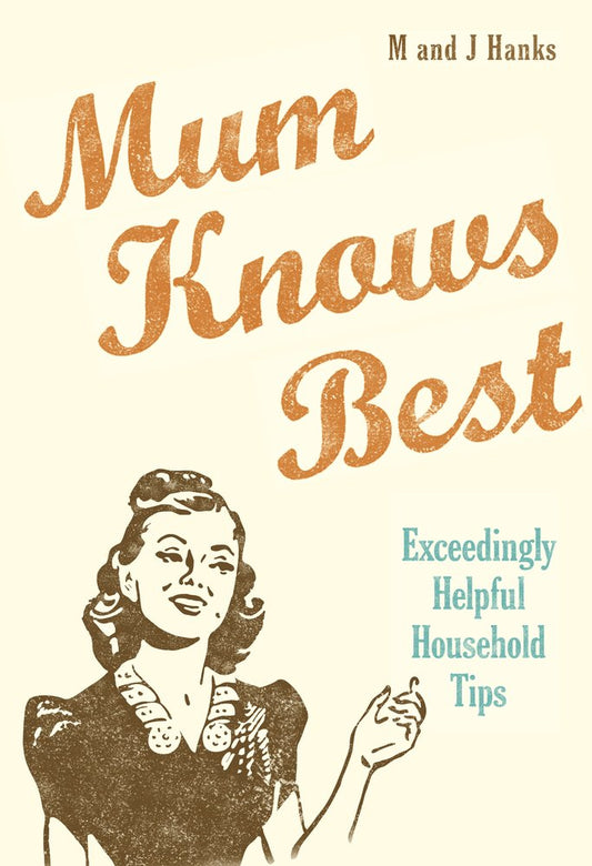 Mum Knows Best (SPECIAL SALE PRICE) by M & J Hanks