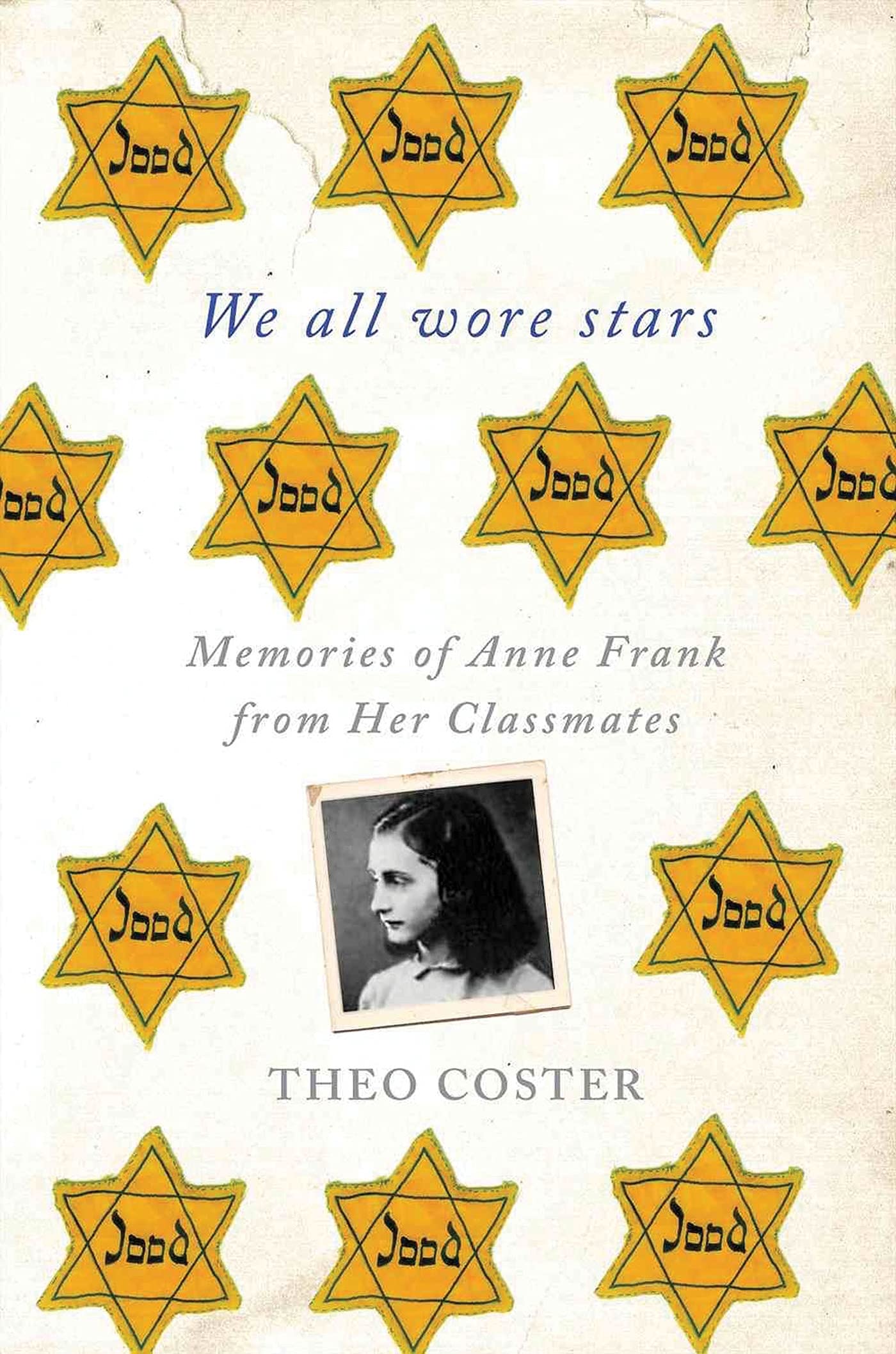 We All Wore Stars: Memories of Anne Frank from Her Classmates by Coster, Theo