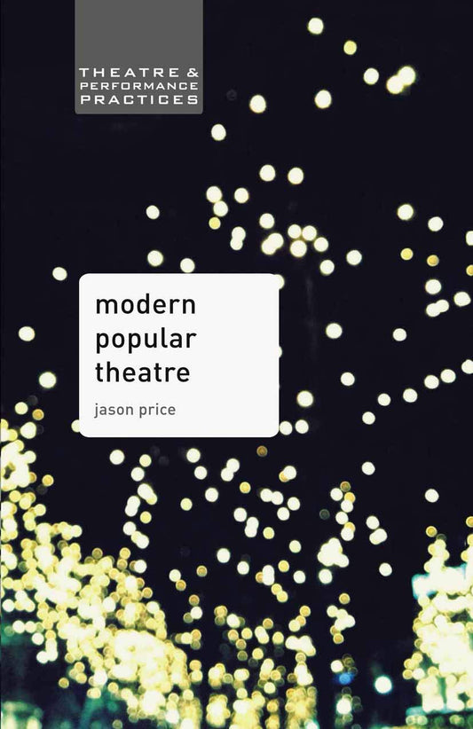 Modern Popular Theatre (Theatre and Performance Practices) by Price, Jason