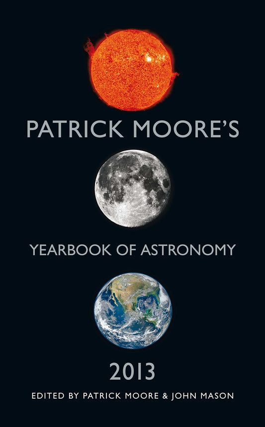 Patrick Moores Yearbook Of Astronomy 2013 (SPECIAL SALE PRICE) by ed. Patrick Moore & John Mason