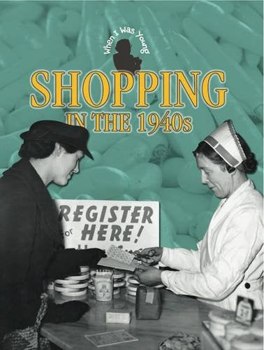 When I Was Young: Shopping In The 1940s by Rebecca Hunter with Angela Davies