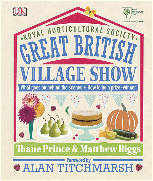 Royal Horticultural Society: Great British Village Show by Thane Prince & Matthew Biggs