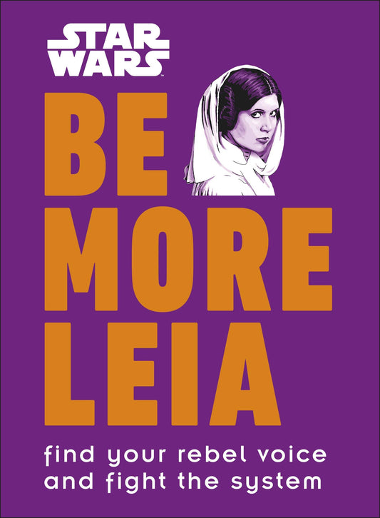 Star Wars Be More Leia: Find Your Rebel Voice And Fight The System by Blauvelt, Christian