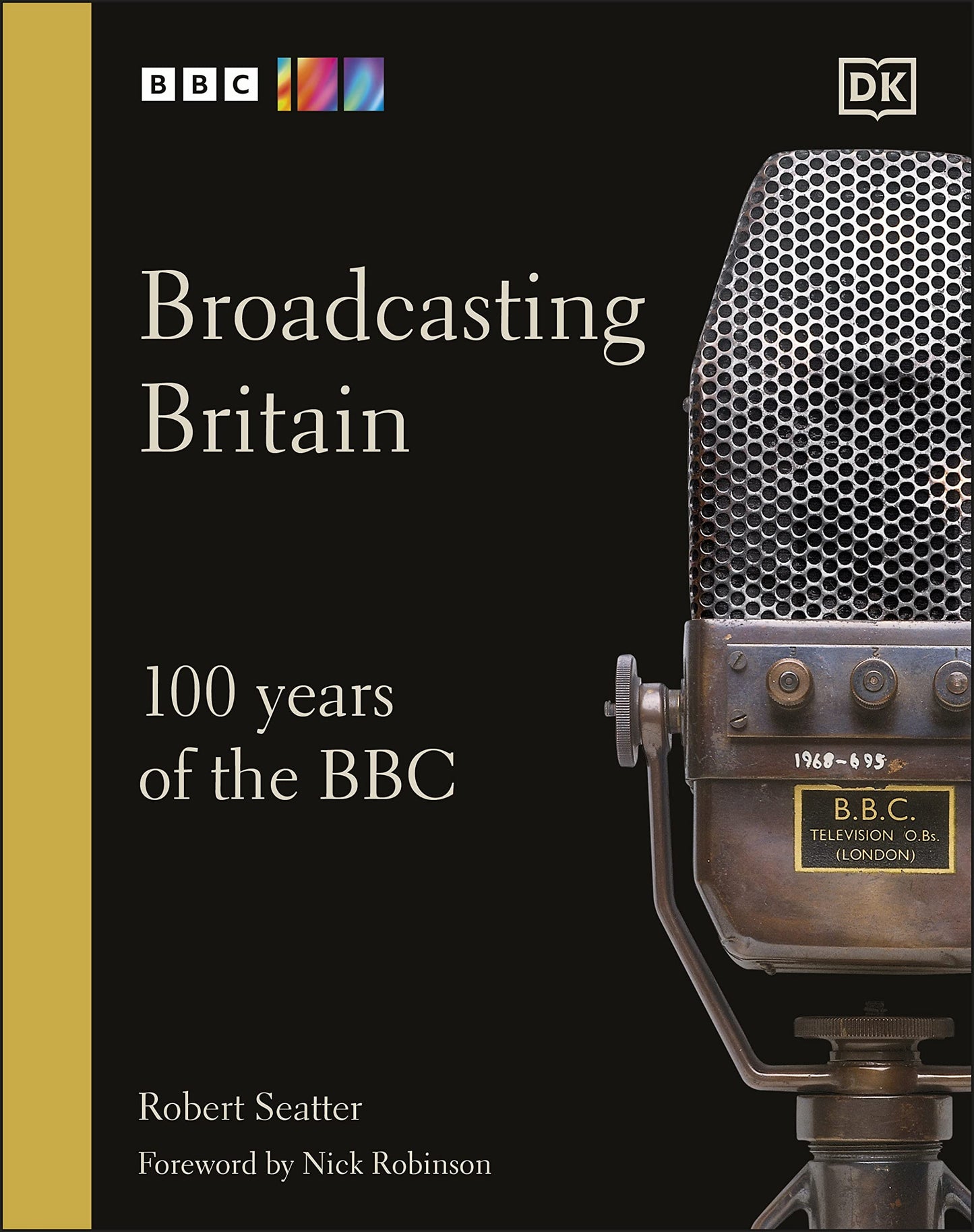 Broadcasting Britain: 100 Years Of The BBC by Robert Seatter