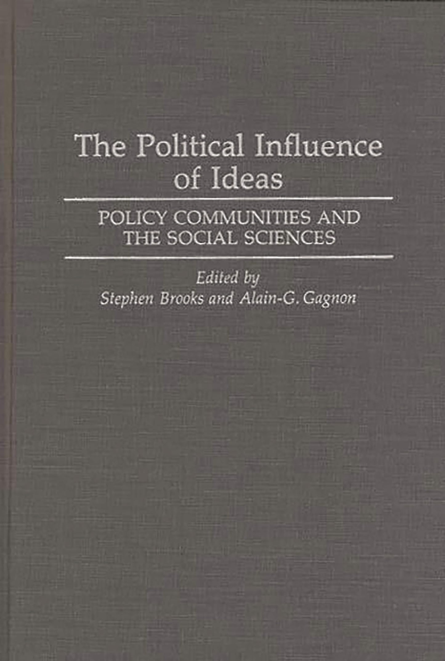 Political Influence of Ideas: Policy Communities and the Social Sciences by Stephen Brooks | Alain G. Gagnon