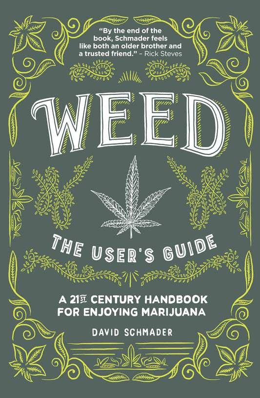 Weed: The Users Guide (a 21st Century Handbook for Enjoying Marijuana) by David Schmader