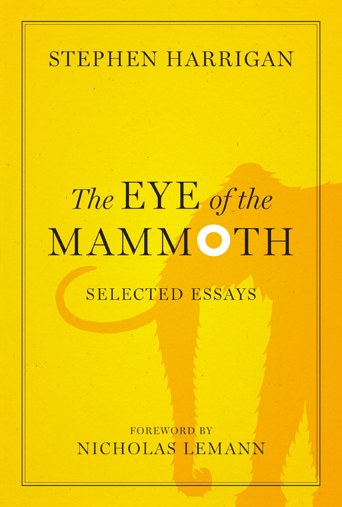 Eye of the Mammoth: Selected Essays (Jack & Doris Smothers Texas History, Life, and Culture) by Stephen Harrigan