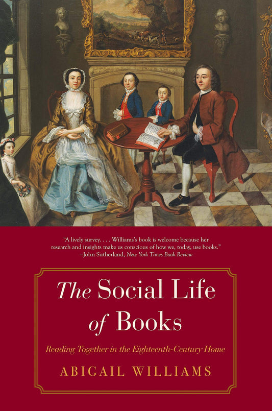 Social Life Of Books: Reading Together in the 18th Century Home by Abigail Williams