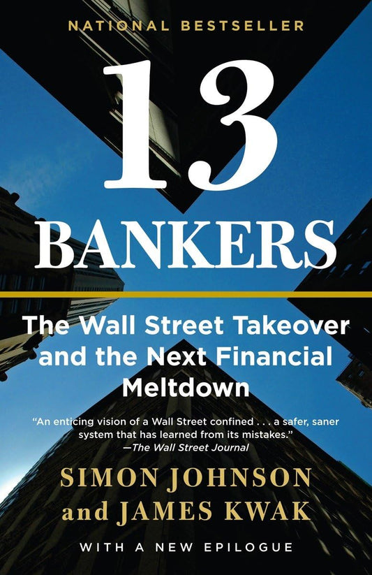 13 Banker: Die Übernahme der Wall Street und der nächste Finanzkollaps von Simon Johnson | James Kwak