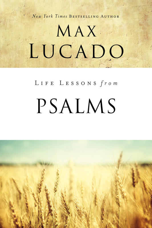 Life Lessons from Psalms: A Praise Book for Gods People by Max Lucado