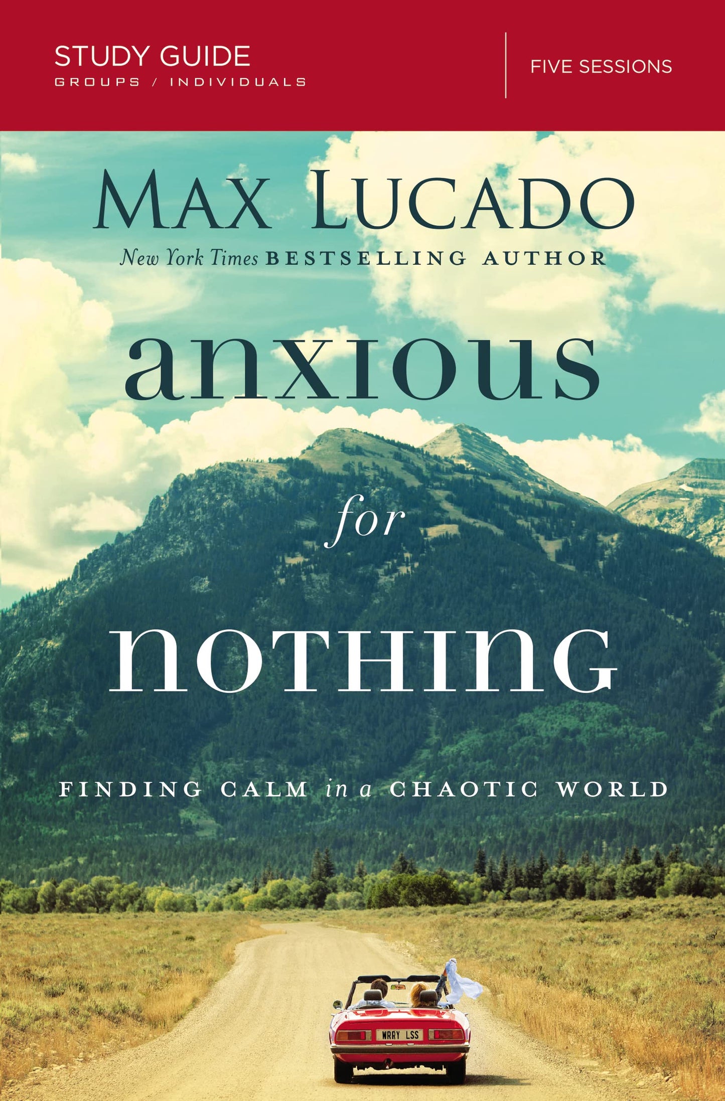 Anxious for Nothing Bible Study Guide: Finding Calm in a Chaotic World by Max Lucado