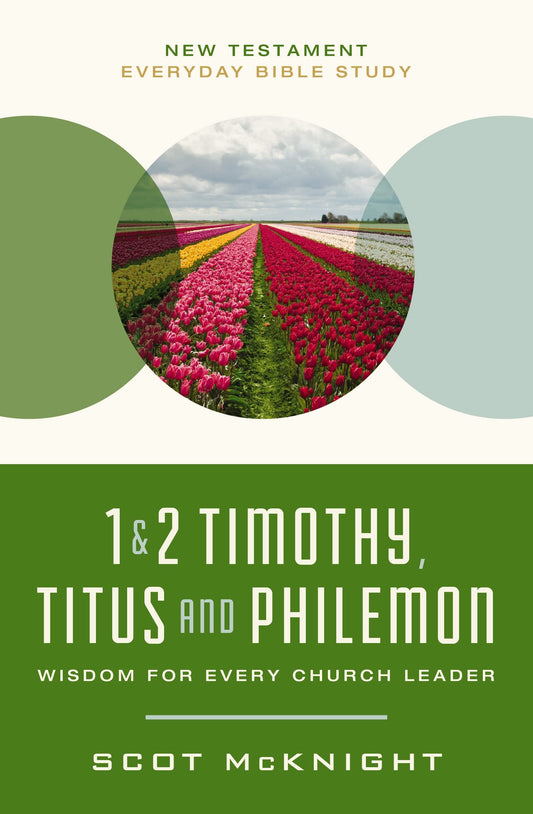 1 and 2 Timothy, Titus, and Philemon: Wisdom for Every Church Leader (New Testament Everyday Bible Study Series) by Scot McKnight