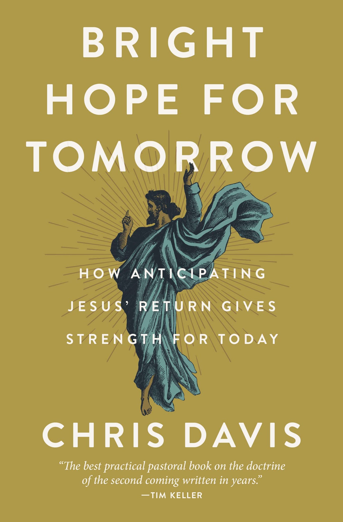 Bright Hope for Tomorrow: How Anticipating Jesus Return Gives Strength for Today by Davis, Chris