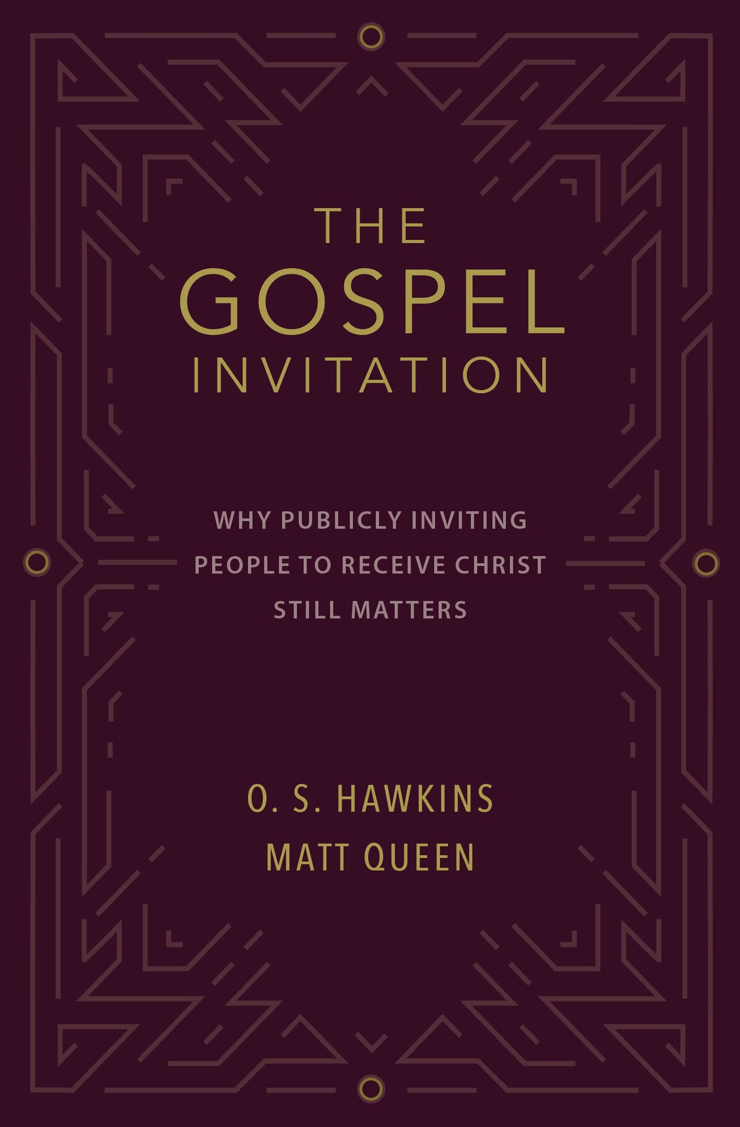 The Gospel Invitation: Why Publicly Inviting People to Receive Christ Still Matters by Hawkins, O. S. | Queen, Matt