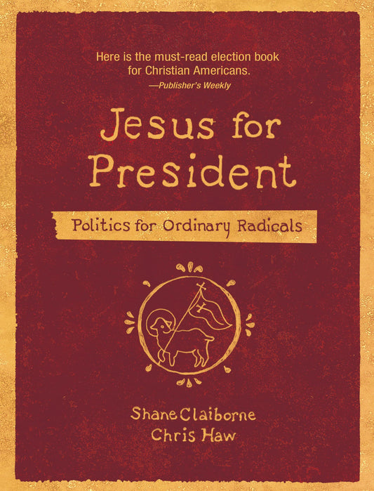 Jesus for President: Politics for Ordinary Radicals by Shane Claiborne | Chris Haw