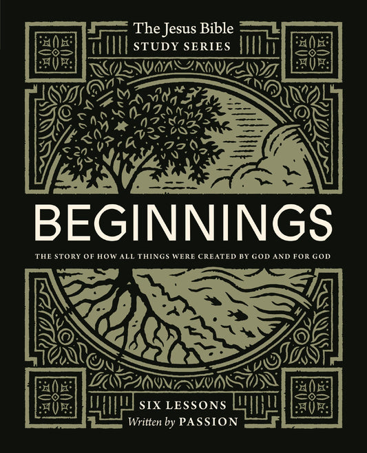 Beginnings Bible Study Guide: The Story of How All Things Were Created by God & for God by Passion Publishing