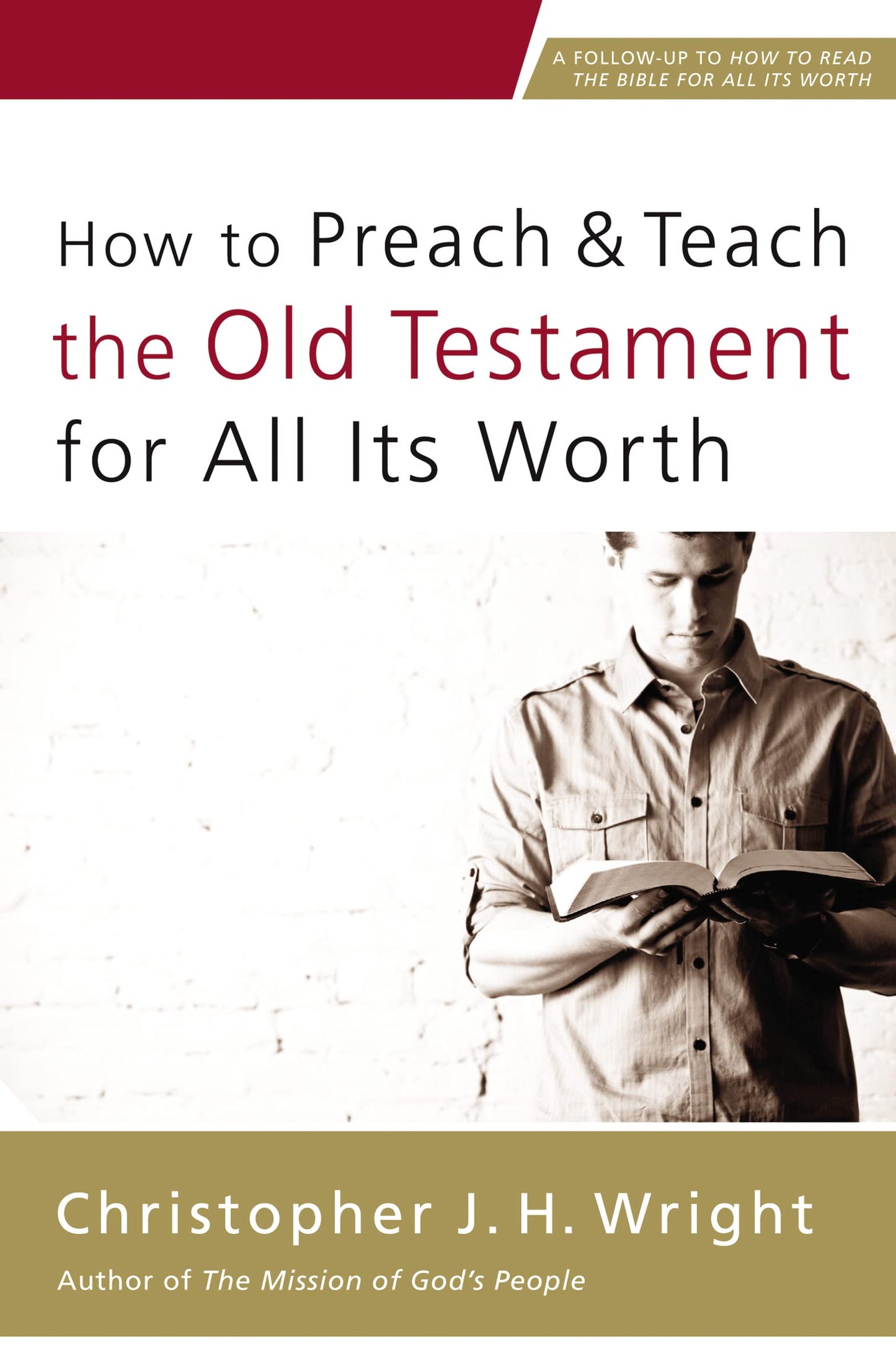 How to Preach & Teach the Old Testament for All Its Worth by Christopher J. H. Wright