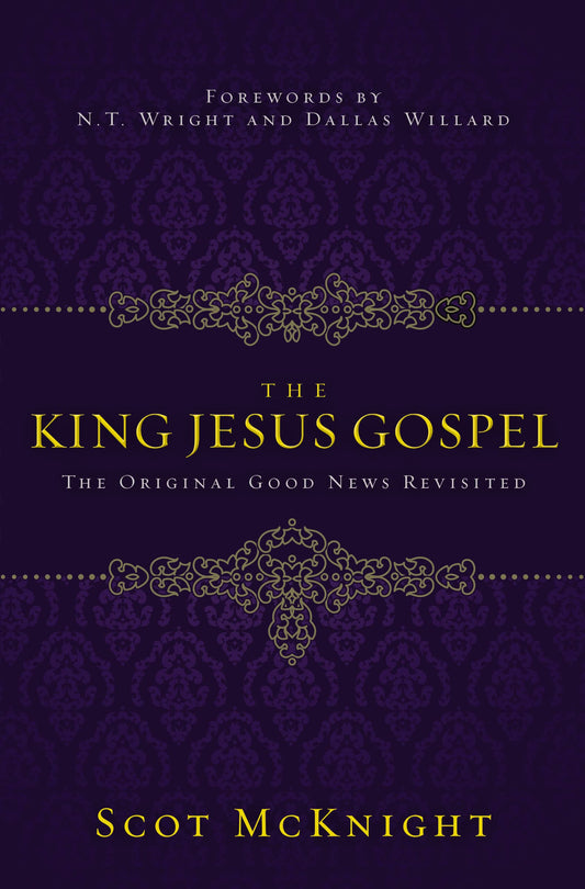 The King Jesus Gospel: The Original Good News Revisited by Scot McKnight