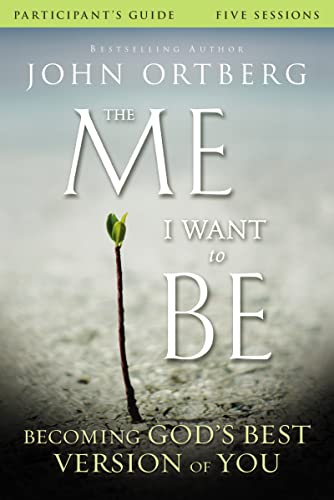 The Me I Want to Be Bible Study Participants Guide: Becoming Gods Best Version of You by Ortberg, John | Rubin, Scott