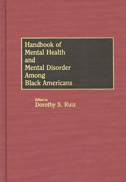 Handbook of Mental Health and Mental Disorder Among Black Americans by Smith-Ruiz, Dorothy