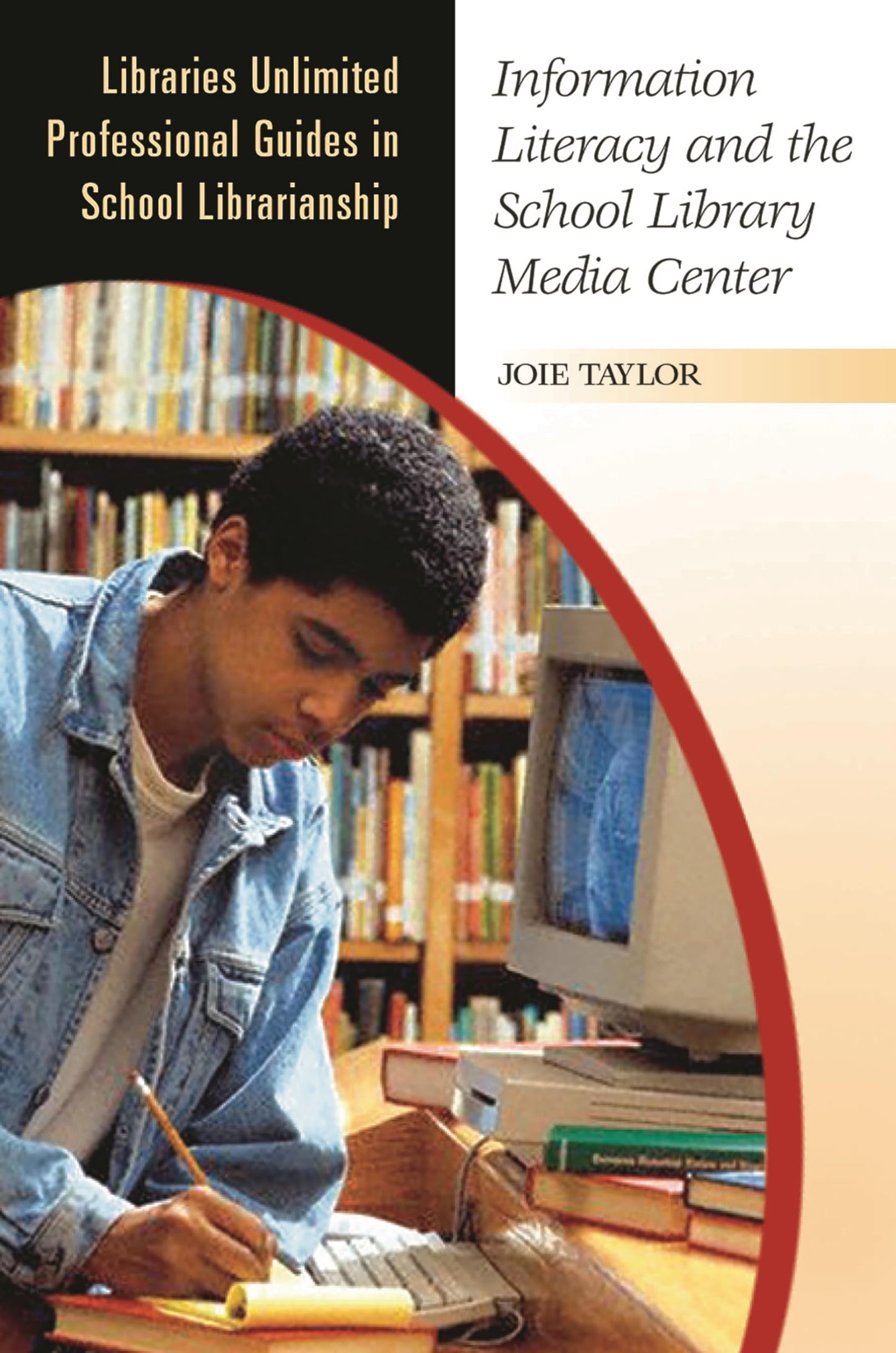 Information Literacy and the School Library Media Center by Joie Taylor