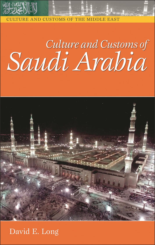 Culture and Customs of Saudi Arabia (Culture and Customs of the Middle East) by David E. Long