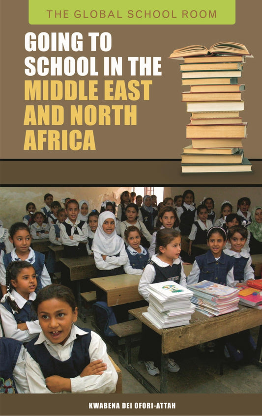 Going to School in the Middle East and North Africa (The Global School Room) by Kwabena D. Ofori-Attah