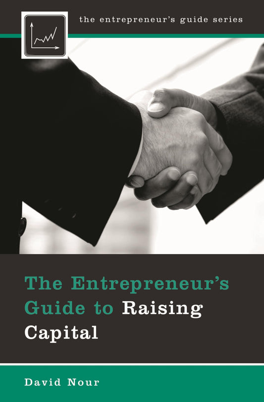 The Entrepreneurs Guide to Raising Capital by David Nour