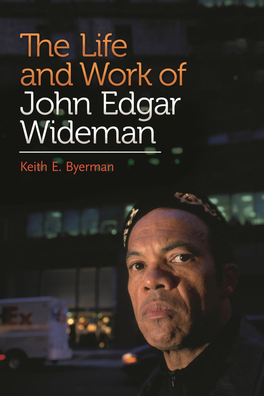 Life and Work of John Edgar Wideman by Keith E. Byerman