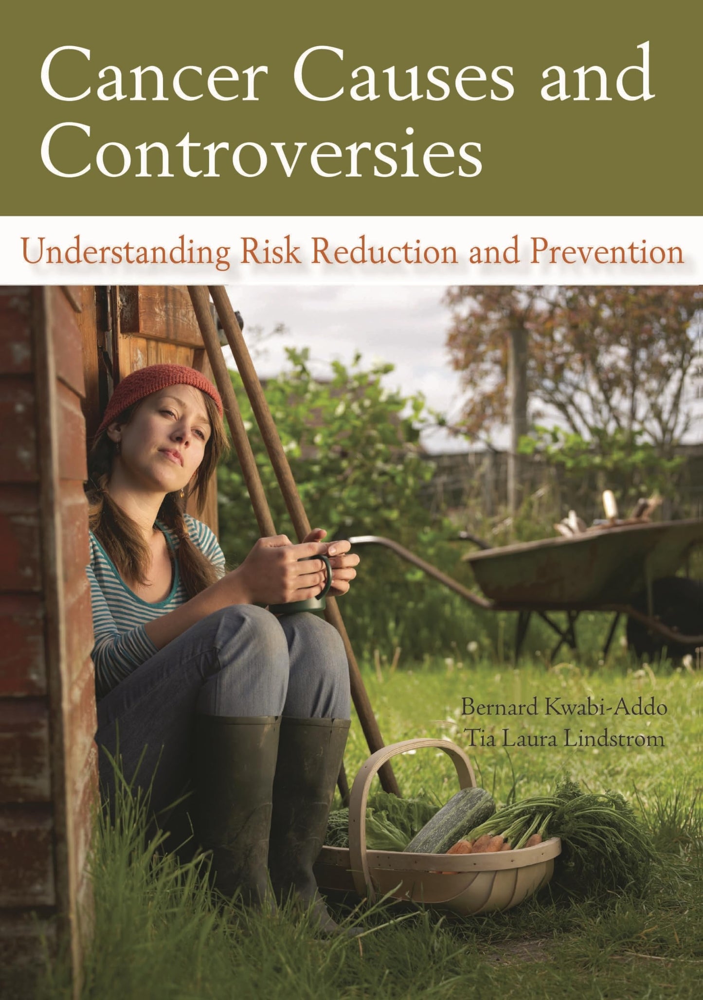 Cancer Causes and Controversies: Understanding Risk Reduction and Prevention by Bernard Kwabi-Addo | Tia Laura Lindstrom